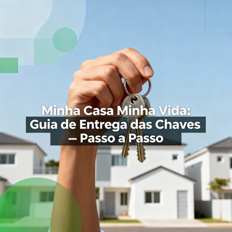 Minha Casa Minha Vida: Guia de Entrega das Chaves — Passo a Passo